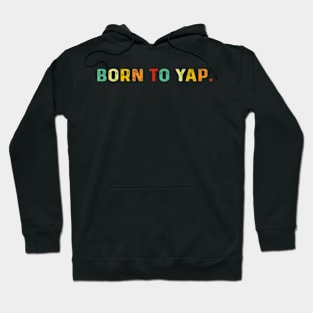 Born To Yap Hoodie